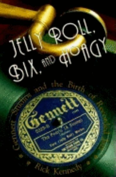 Jelly Roll, Bix, and Hoagy: Gennett Studios and the Birth of Recorded Jazz cover