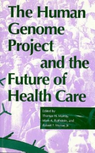 The Human Genome Project and the Future of Health Care (Medical Ethics) cover