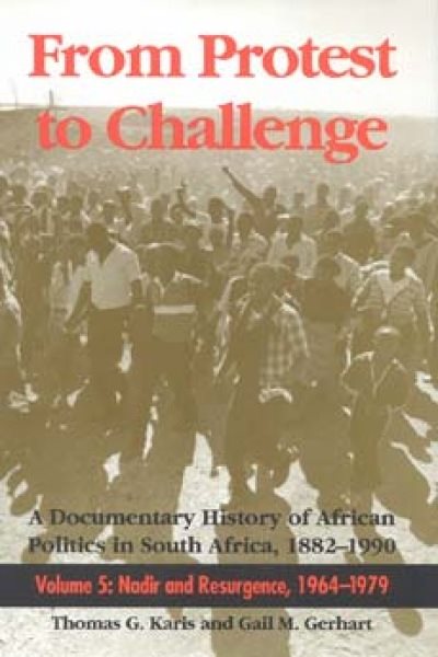 From Protest to Challenge, Volume 5: A Documentary History of African Politics in South Africa, 1882–1990: Nadir and Resurgence, 1964–1979 cover