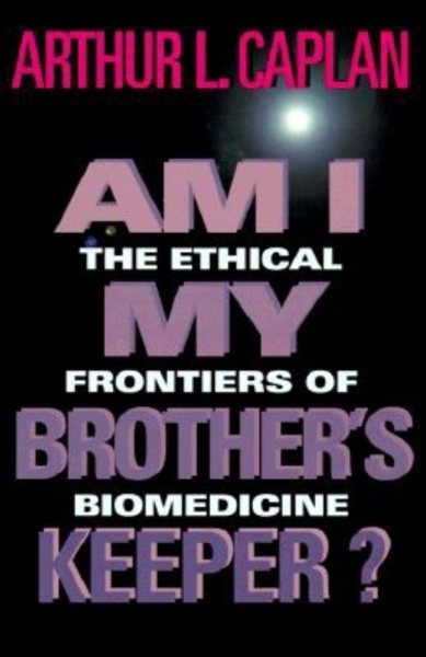 Am I My Brother’s Keeper?: The Ethical Frontiers of Biomedicine (Medical Ethics) cover