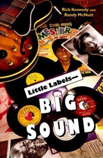 Little Labels--Big Sound: Small Record Companies and the Rise of American Music cover