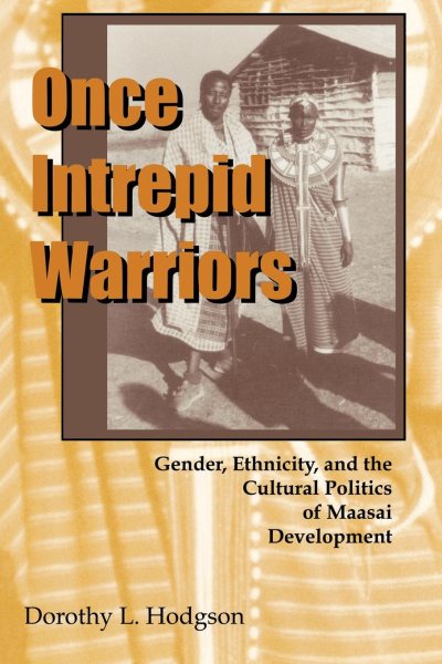 Once Intrepid Warriors: Gender, Ethnicity and the Cultural Politics of Maasai Development cover