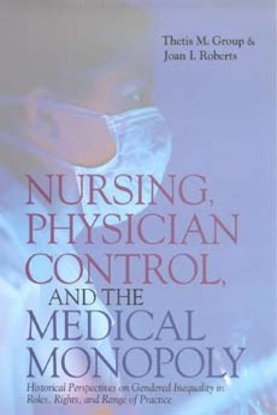 Nursing, Physician Control, and the Medical Monopoly: Historical cover