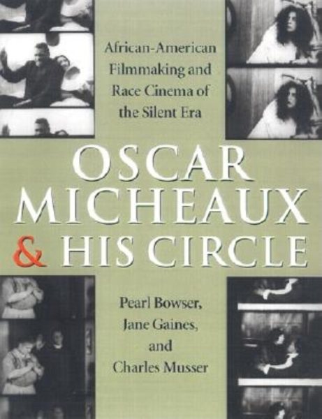 Oscar Micheaux and His Circle: African-American Filmmaking and Race Cinema of the Silent Era cover