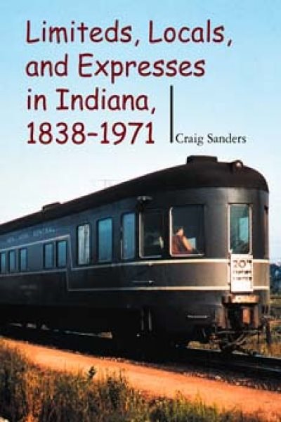Limiteds, Locals, and Expresses in Indiana, 1838-1971 (Railroads Past and Present) cover