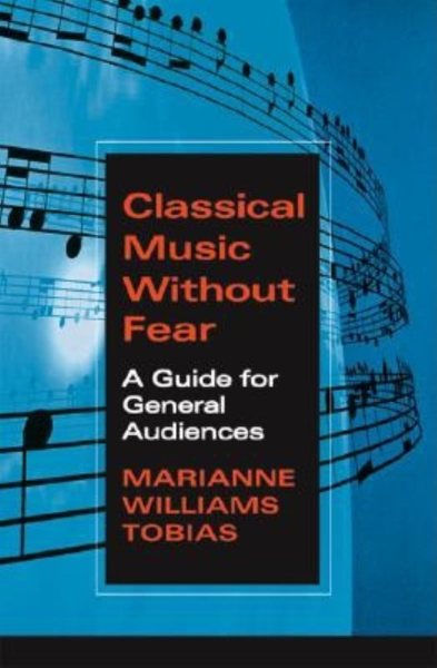 Classical Music Without Fear: A Guide For General Audiences