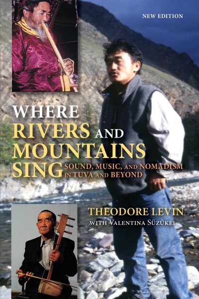 Where Rivers and Mountains Sing: Sound, Music, and Nomadism in Tuva and Beyond cover