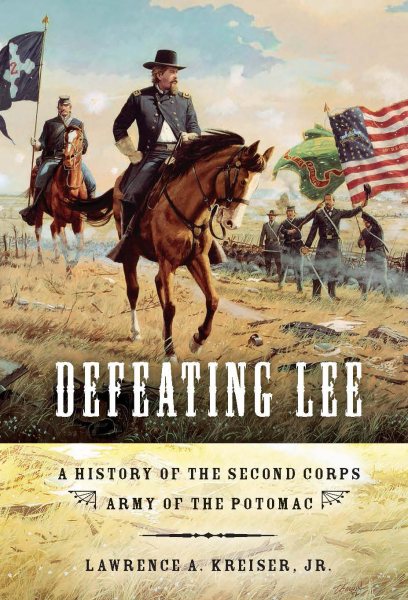 Defeating Lee: A History of the Second Corps, Army of the Potomac cover