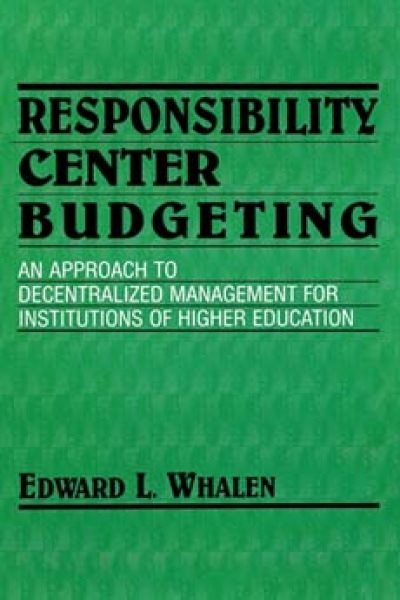 Responsibility Centered Budgeting: Responsibility Center Budgeting: An Approach to Decentralized Management for Institutions of Higher Education cover