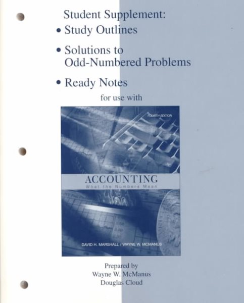 Study Outline/Ready Notes/Solutions to Odd Number Problems  for use with Accounting: What the Numbers Mean cover