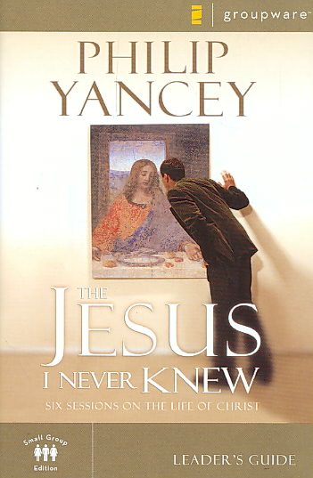 The Jesus I Never Knew: Six Sessions on the Life of Christ cover