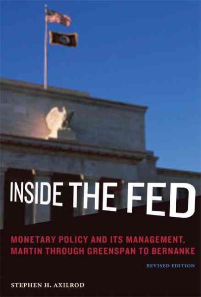 Inside the Fed: Monetary Policy and Its Management, Martin through Greenspan to Bernanke cover
