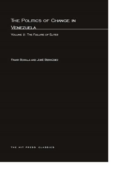 The Politics of Change in Venezuela, Volume 2: The Failure of Elites (Silva-Michelena, the Politics of Change in Venezuela, Vol. 2)