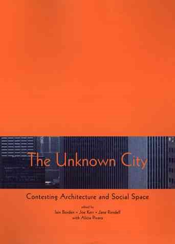 The Unknown City: Contesting Architecture and Social Space cover