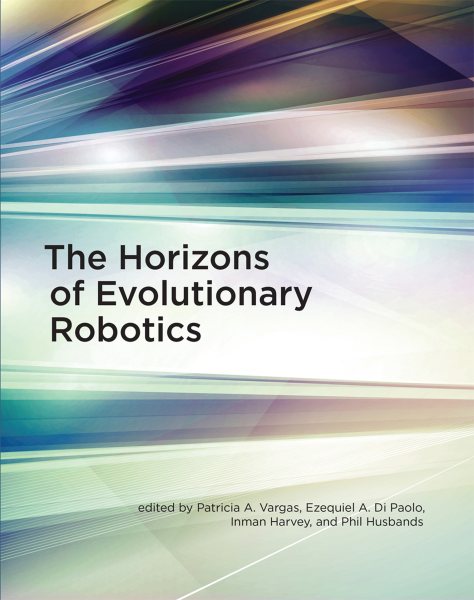 The Horizons of Evolutionary Robotics (Intelligent Robotics and Autonomous Agents) cover