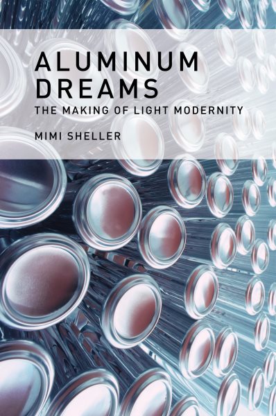 Aluminum Dreams: The Making of Light Modernity cover