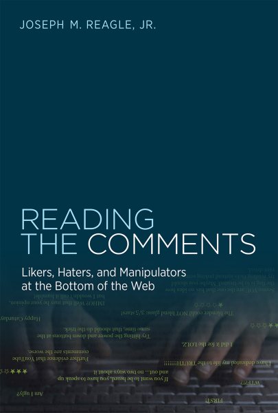 Reading the Comments: Likers, Haters, and Manipulators at the Bottom of the Web (The MIT Press) cover