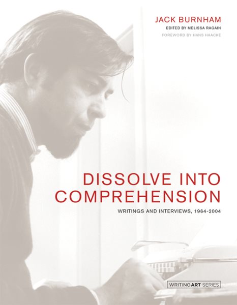 Dissolve into Comprehension: Writings and Interviews, 1964-2004 (Writing Art) cover