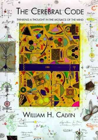 The Cerebral Code: Thinking a Thought in the Mosaics of the Mind cover