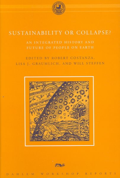 Sustainability or Collapse?: An Integrated History and Future of People on Earth (Dahlem Workshop Reports) cover