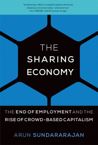 The Sharing Economy: The End of Employment and the Rise of Crowd-Based Capitalism (MIT Press) cover