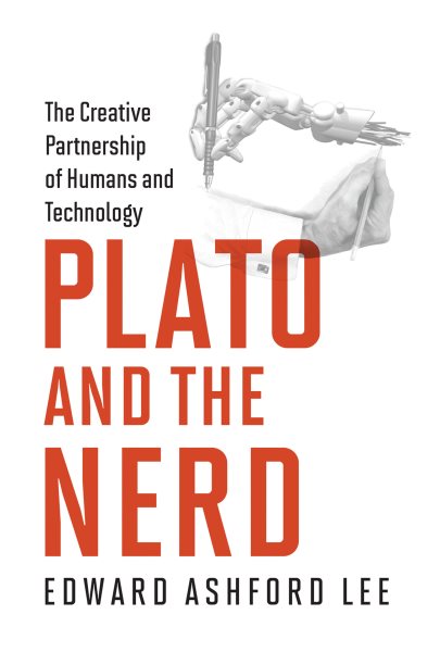 Plato and the Nerd: The Creative Partnership of Humans and Technology cover