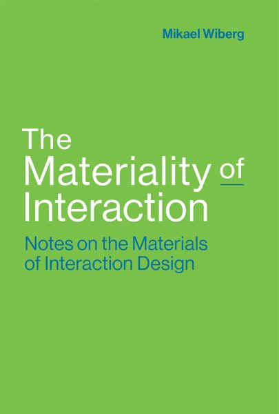 The Materiality of Interaction: Notes on the Materials of Interaction Design (Mit Press) cover