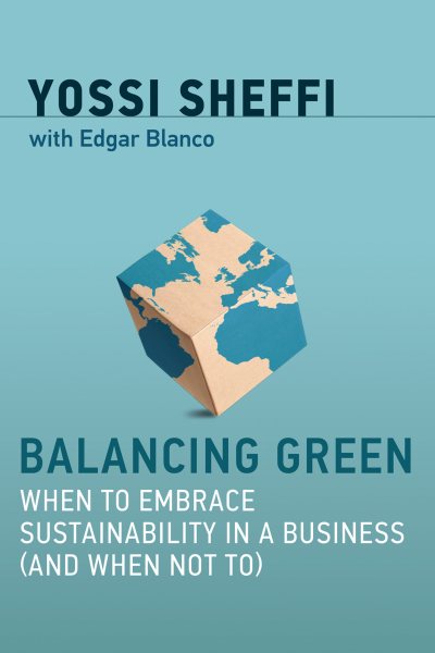 Balancing Green: When to Embrace Sustainability in a Business (and When Not To) (The MIT Press) cover