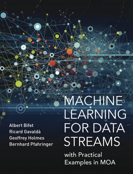 Machine Learning for Data Streams: with Practical Examples in MOA (Adaptive Computation and Machine Learning series) cover