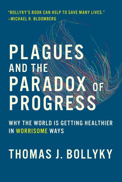 Plagues and the Paradox of Progress: Why the World Is Getting Healthier in Worrisome Ways (The MIT Press) cover
