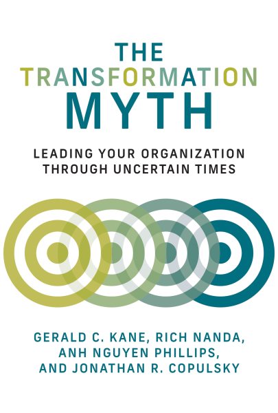 The Transformation Myth: Leading Your Organization through Uncertain Times (Management on the Cutting Edge) cover