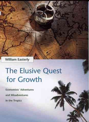 The Elusive Quest for Growth : Economists' Adventures and Misadventures in the Tropics cover