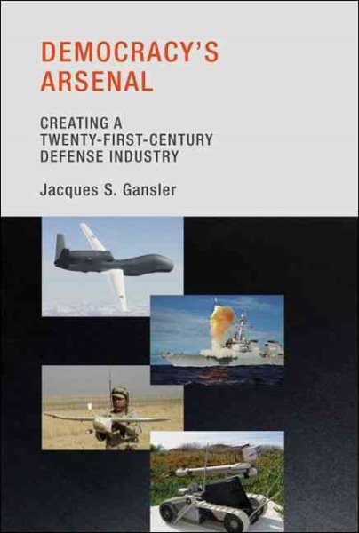 Democracy's Arsenal: Creating a Twenty-First-Century Defense Industry cover