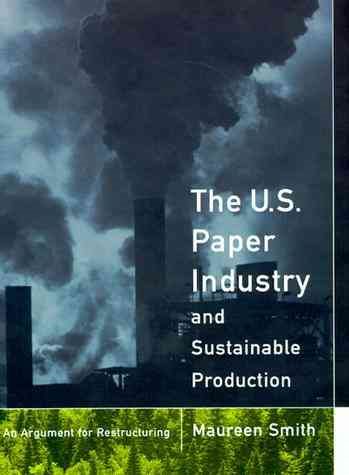 The U. S. Paper Industry and Sustainable Production: An Argument for Restructuring (Urban and Industrial Environments) cover