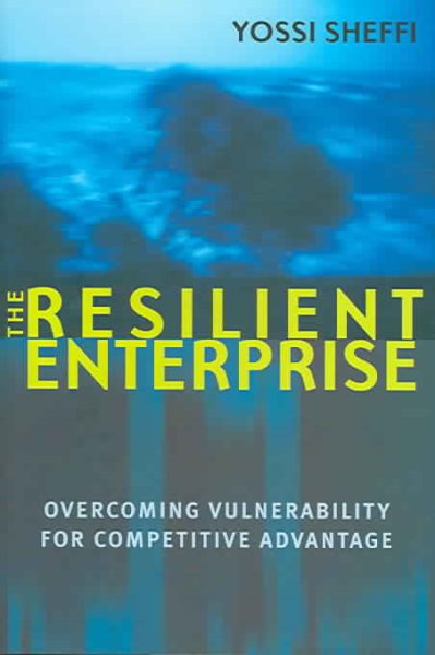 The Resilient Enterprise: Overcoming Vulnerability for Competitive Advantage cover