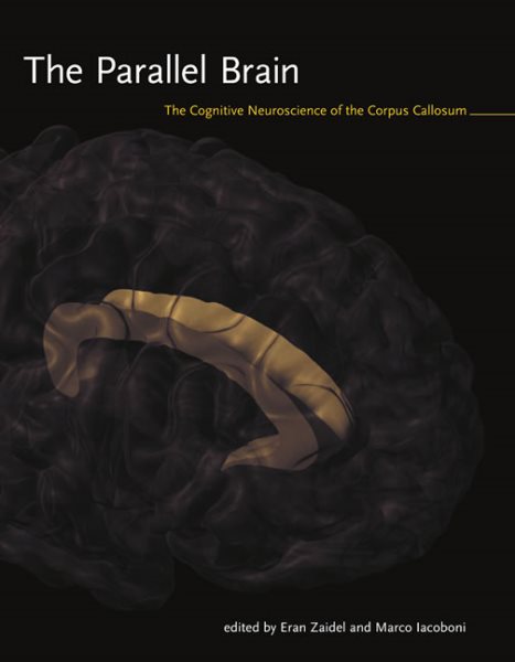 The Parallel Brain: The Cognitive Neuroscience of the Corpus Callosum (Issues in Clinical and Cognitive Neuropsychology)