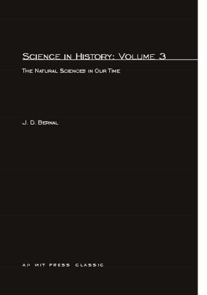Science In History: The Natural Sciences in Our Time (Volume 3) (The MIT Press) cover