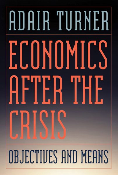 Economics After the Crisis: Objectives and Means (Lionel Robbins Lectures) cover