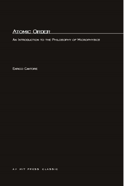 Atomic Order: An Introduction to the Philosophy of Microphysics (MIT Press) cover