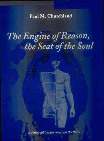 The Engine of Reason, The Seat of the Soul: A Philosophical Journey into the Brain