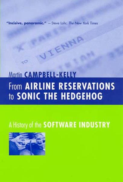 From Airline Reservations to Sonic the Hedgehog: A History of the Software Industry (History of Computing) cover