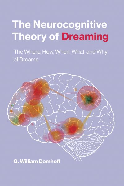 The Neurocognitive Theory of Dreaming: The Where, How, When, What, and Why of Dreams cover