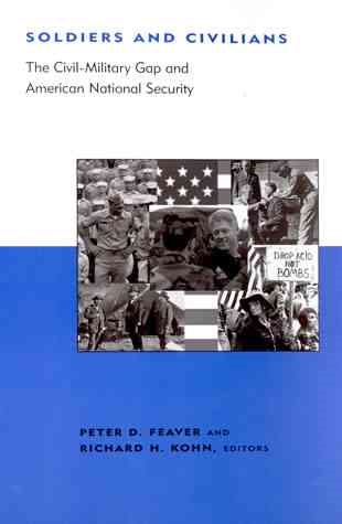 Soldiers and Civilians: The Civil-Military Gap and American National Security (BCSIA Studies in International Security) cover