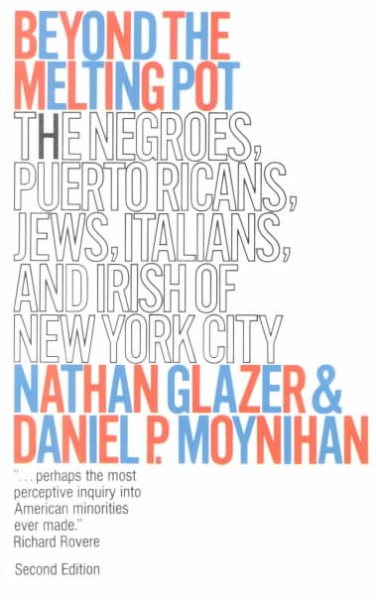 Beyond the Melting Pot, Second Edition: The Negroes, Puerto Ricans, Jews, Italians, and Irish of New York City cover