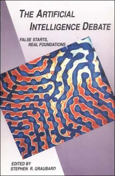The Artificial Intelligence Debate: False Starts, Real Foundations cover