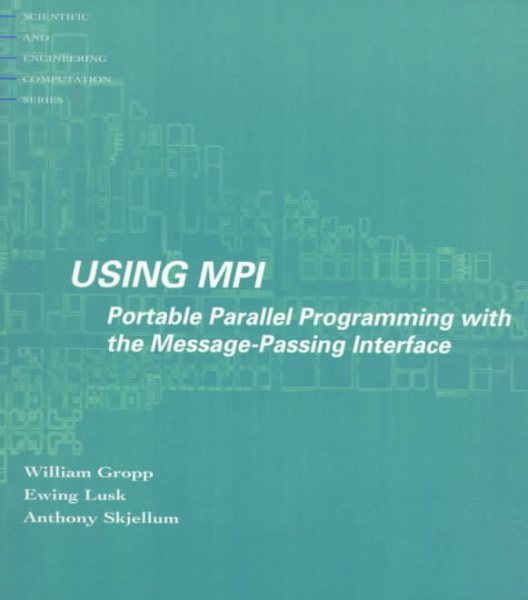 Using MPI: Portable Parallel Programming with the Message-Passing Interface (Scientific and Engineering Computation) cover