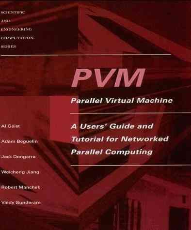 PVM: Parallel Virtual Machine: A Users' Guide and Tutorial for Network Parallel Computing (Scientific and Engineering Computation) cover