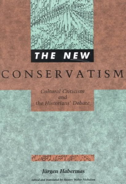 The New Conservatism: Cultural Criticism and the Historians' Debate (Studies in Contemporary German Social Thought) cover