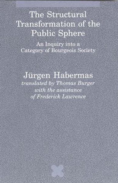 The Structural Transformation of the Public Sphere: An Inquiry into a Category of Bourgeois Society (Studies in Contemporary German Social Thought) cover