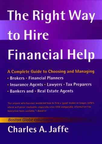 The Right Way to Hire Financial Help: A Complete Guide to Choosing and Managing Brokers, Financial Planners, Insurance Agents, Lawyers, Tax Preparers, Bankers, and Real Estate Agents cover